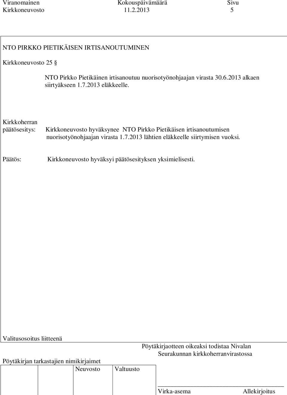 nuorisotyönohjaajan virasta 30.6.2013 alkaen siirtyäkseen 1.7.2013 eläkkeelle.