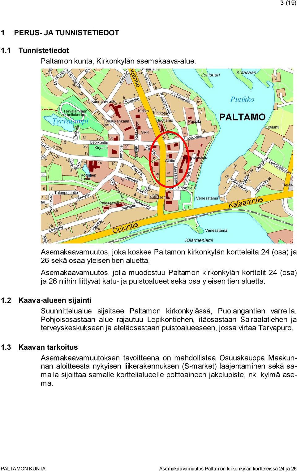Asemakaavamuutos, jolla muodostuu Paltamon kirkonkylän korttelit 24 (osa) ja 26 niihin liittyvät katu- ja puistoalueet sekä osa yleisen tien aluetta. 1.