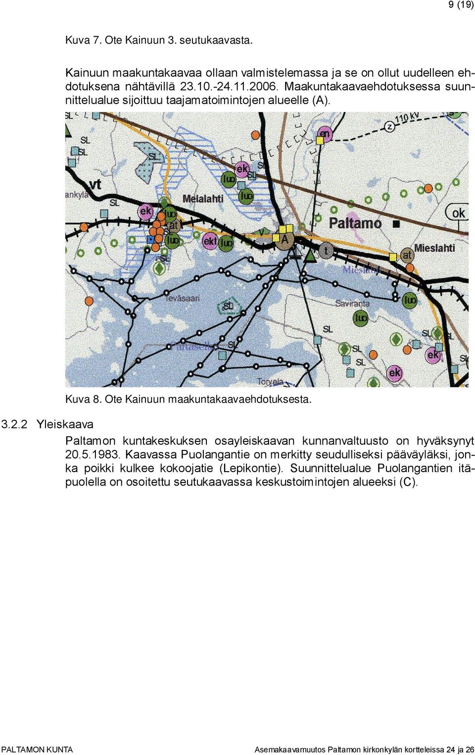 5.1983. Kaavassa Puolangantie on merkitty seudulliseksi pääväyläksi, jonka poikki kulkee kokoojatie (Lepikontie).