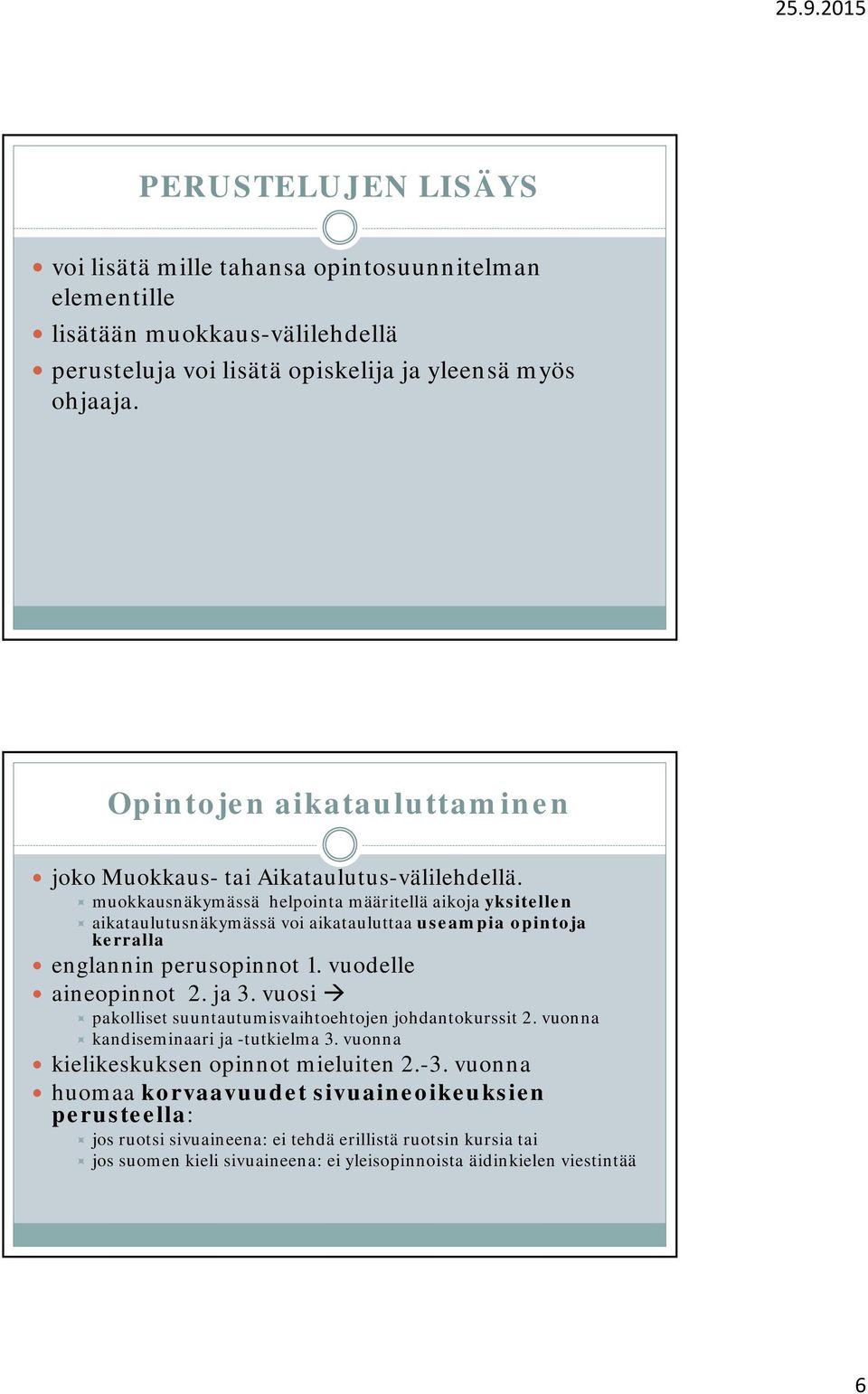 muokkausnäkymässä helpointa määritellä aikoja yksitellen aikataulutusnäkymässä voi aikatauluttaa useampia opintoja kerralla englannin perusopinnot 1. vuodelle aineopinnot 2. ja 3.