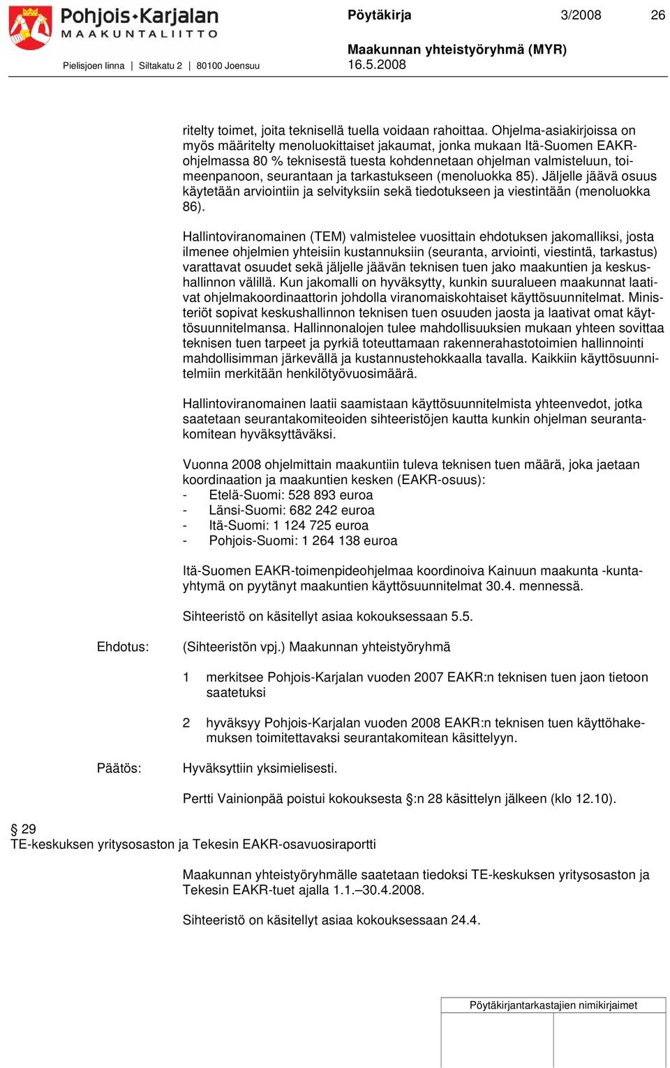 (menoluokka 85). Jäljelle jäävä osuus käytetään arviointiin ja selvityksiin sekä tiedotukseen ja viestintään (menoluokka 86).