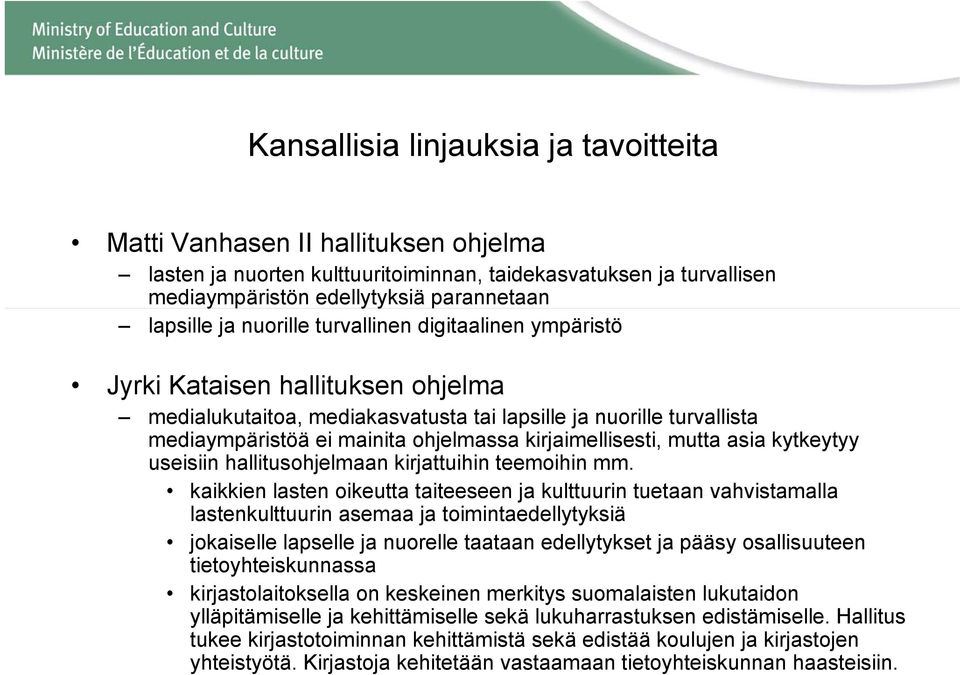 kirjaimellisesti, mutta asia kytkeytyy useisiin hallitusohjelmaan kirjattuihin teemoihin mm.