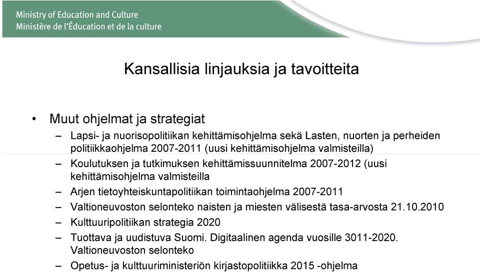 valmisteilla Arjen tietoyhteiskuntapolitiikan toimintaohjelma 2007-2011 Valtioneuvoston selonteko naisten ja miesten välisestä tasa-arvosta 21.10.