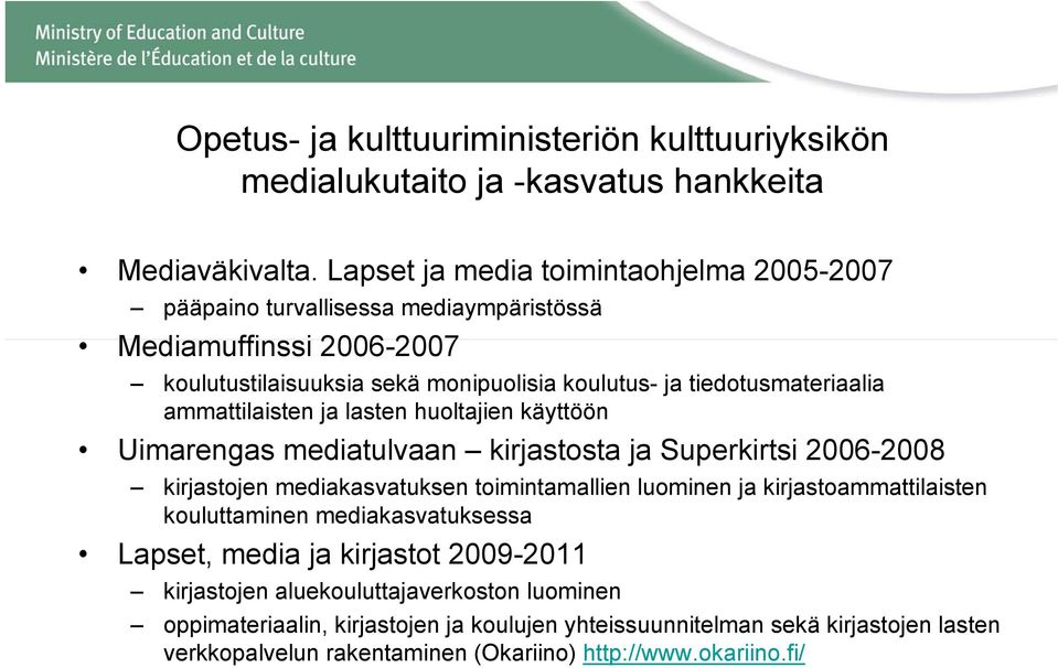ammattilaisten ja lasten huoltajien käyttöön Uimarengas mediatulvaan kirjastosta ja Superkirtsi 2006-2008 kirjastojen mediakasvatuksen toimintamallien luominen ja
