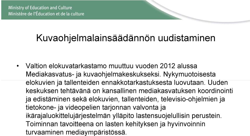 Uuden keskuksen tehtävänä on kansallinen mediakasvatuksen koordinointi ja edistäminen sekä elokuvien, tallenteiden, televisio-ohjelmien ja