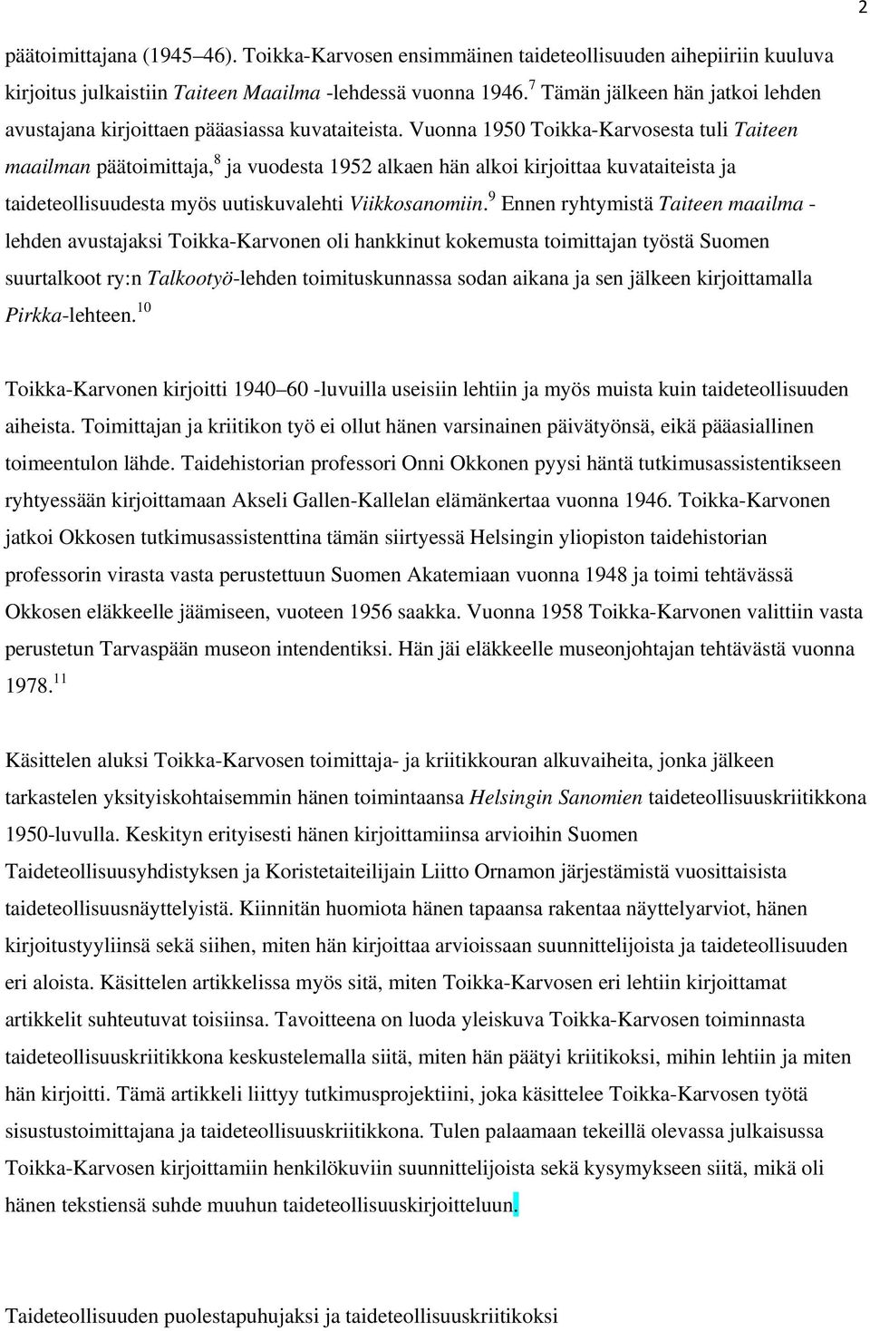 Vuonna 1950 Toikka-Karvosesta tuli Taiteen maailman päätoimittaja, 8 ja vuodesta 1952 alkaen hän alkoi kirjoittaa kuvataiteista ja taideteollisuudesta myös uutiskuvalehti Viikkosanomiin.