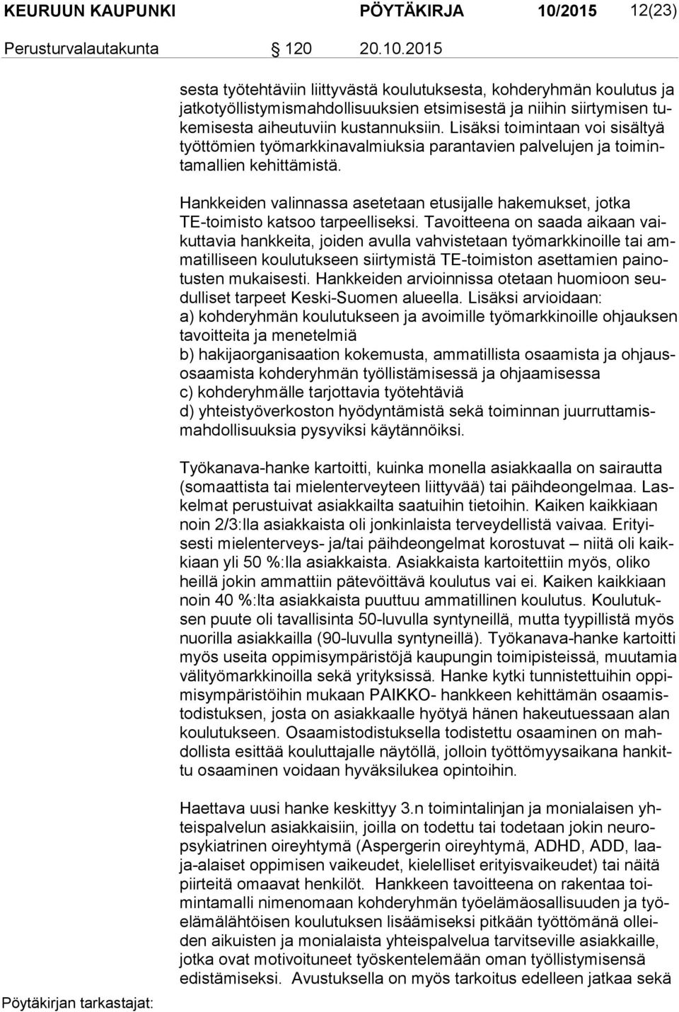 2015 ses ta työtehtäviin liittyvästä koulutuksesta, kohderyhmän koulutus ja jat ko työl lis ty mis mah dol li suuk sien etsimisestä ja niihin siirtymisen tuke mi ses ta aiheutuviin kustannuksiin.