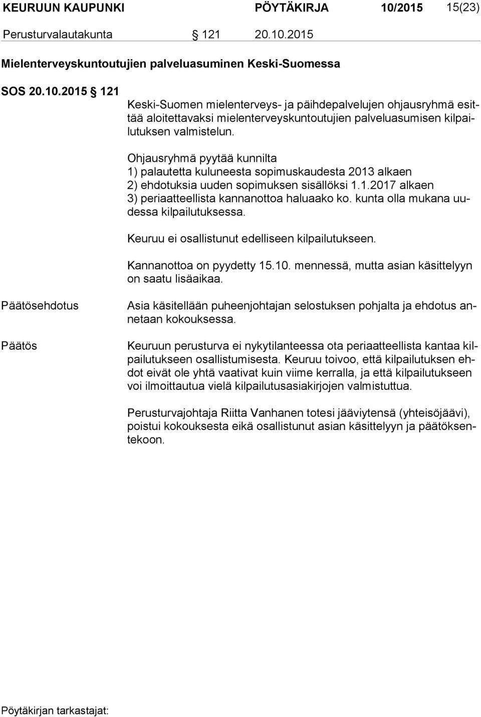 kunta olla mukana uudes sa kilpailutuksessa. Keuruu ei osallistunut edelliseen kilpailutukseen. Kannanottoa on pyydetty 15.10. mennessä, mutta asian käsittelyyn on saatu lisäaikaa.