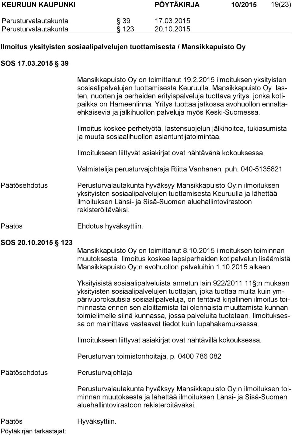 Yritys tuottaa jatkossa avohuollon en nal taeh käi se viä ja jälkihuollon palveluja myös Keski-Suomessa.