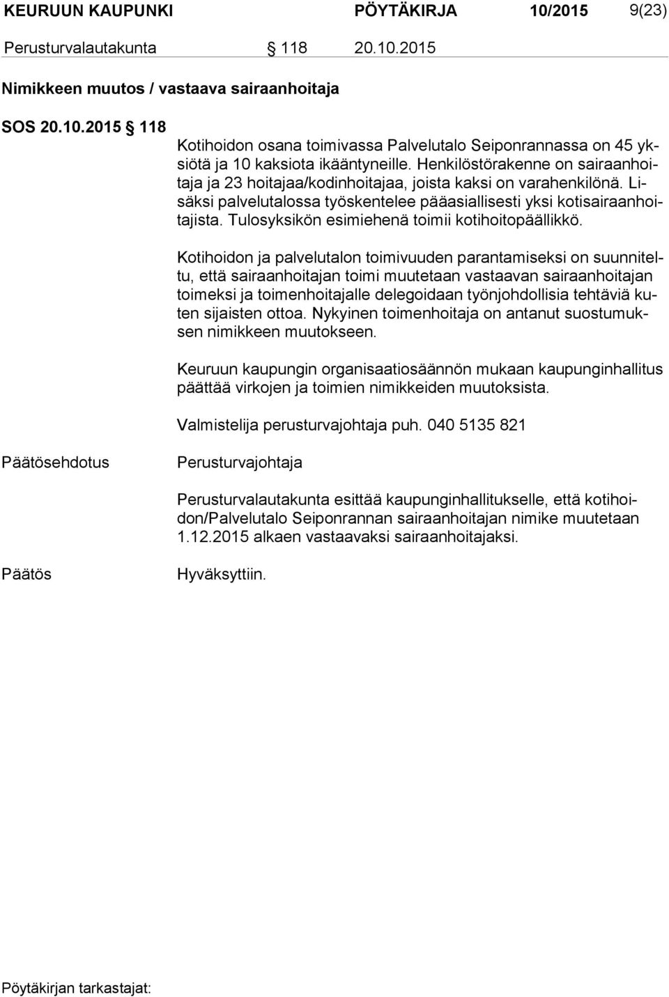 Tulosyksikön esimiehenä toimii kotihoitopäällikkö.