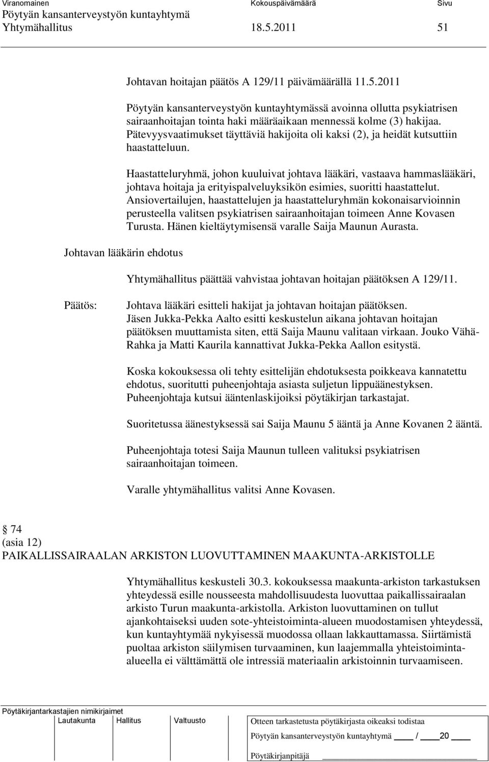 Haastatteluryhmä, johon kuuluivat johtava lääkäri, vastaava hammaslääkäri, johtava hoitaja ja erityispalveluyksikön esimies, suoritti haastattelut.