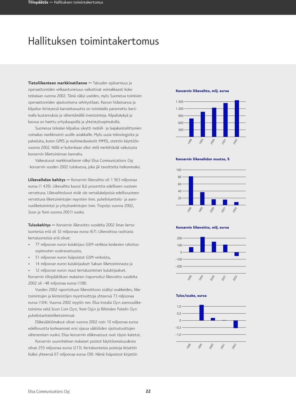 Kasvun hidastuessa ja kilpailun kiristyessä kannattavuutta on toimialalla parannettu karsimalla kustannuksia ja vähentämällä investointeja.