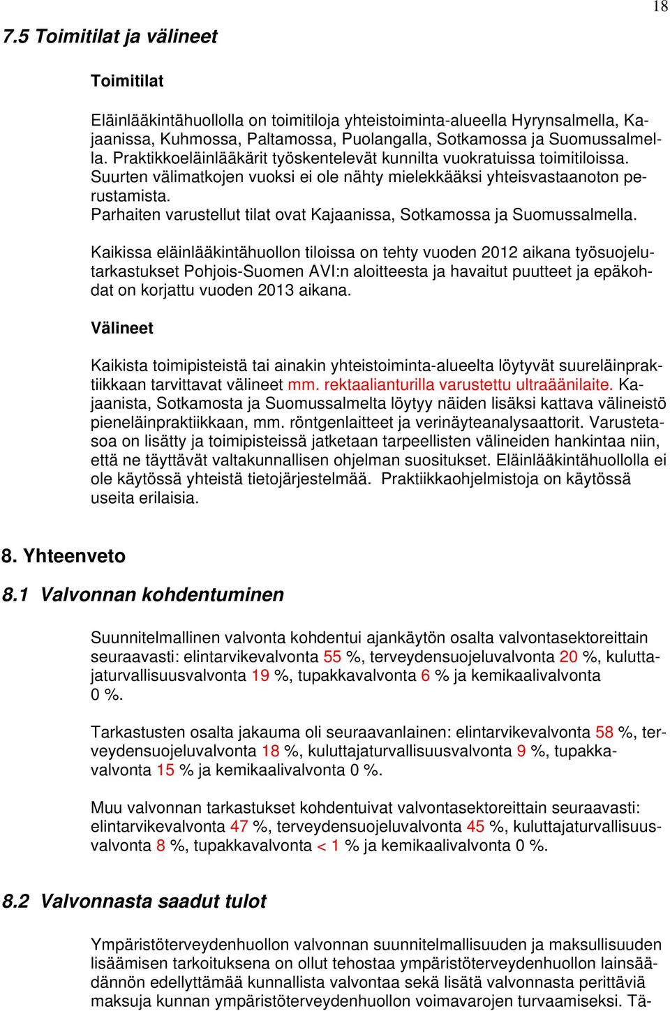 Parhaiten varustellut tilat ovat Kajaanissa, Sotkamossa ja Suomussalmella.