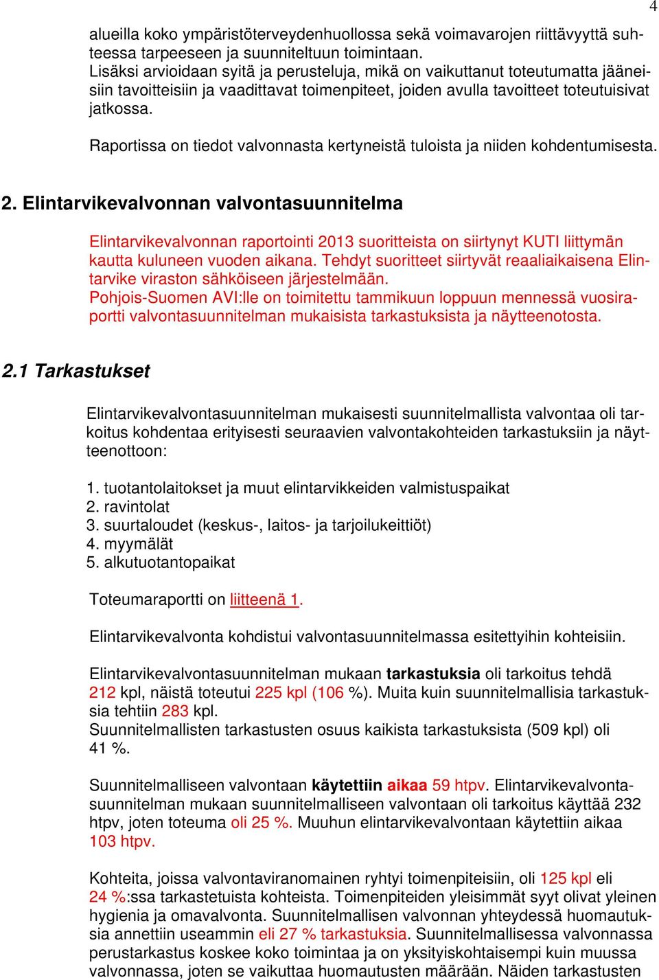 Raportissa on tiedot valvonnasta kertyneistä tuloista ja niiden kohdentumisesta. 4 2.