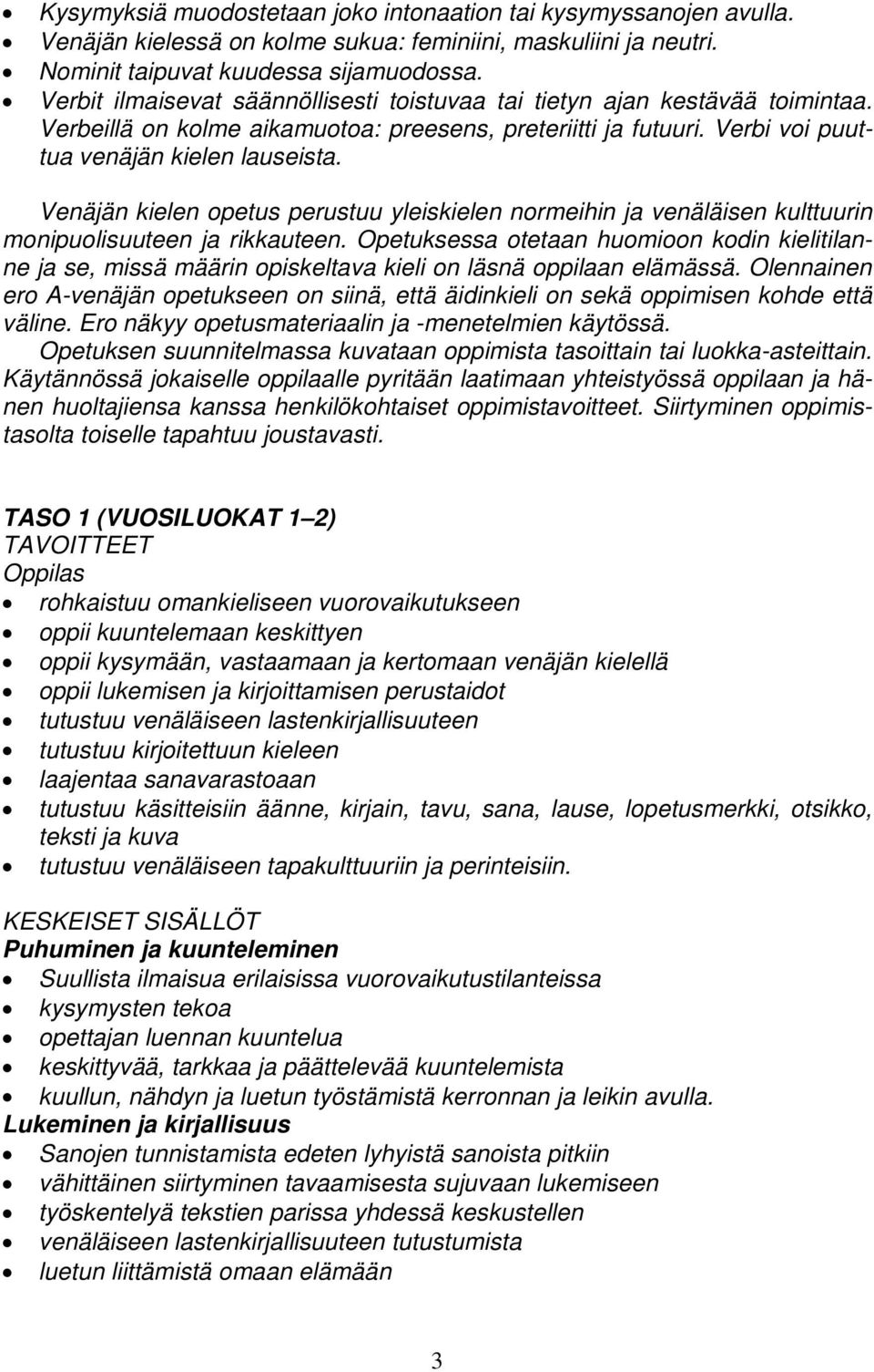 Venäjän kielen opetus perustuu yleiskielen normeihin ja venäläisen kulttuurin monipuolisuuteen ja rikkauteen.