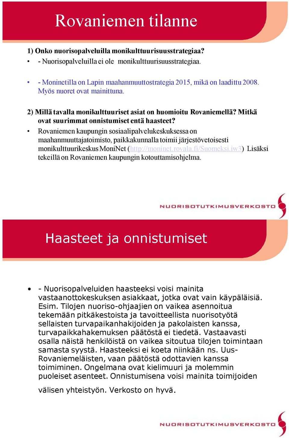 Mitkä ovat suurimmat onnistumiset entä haasteet?