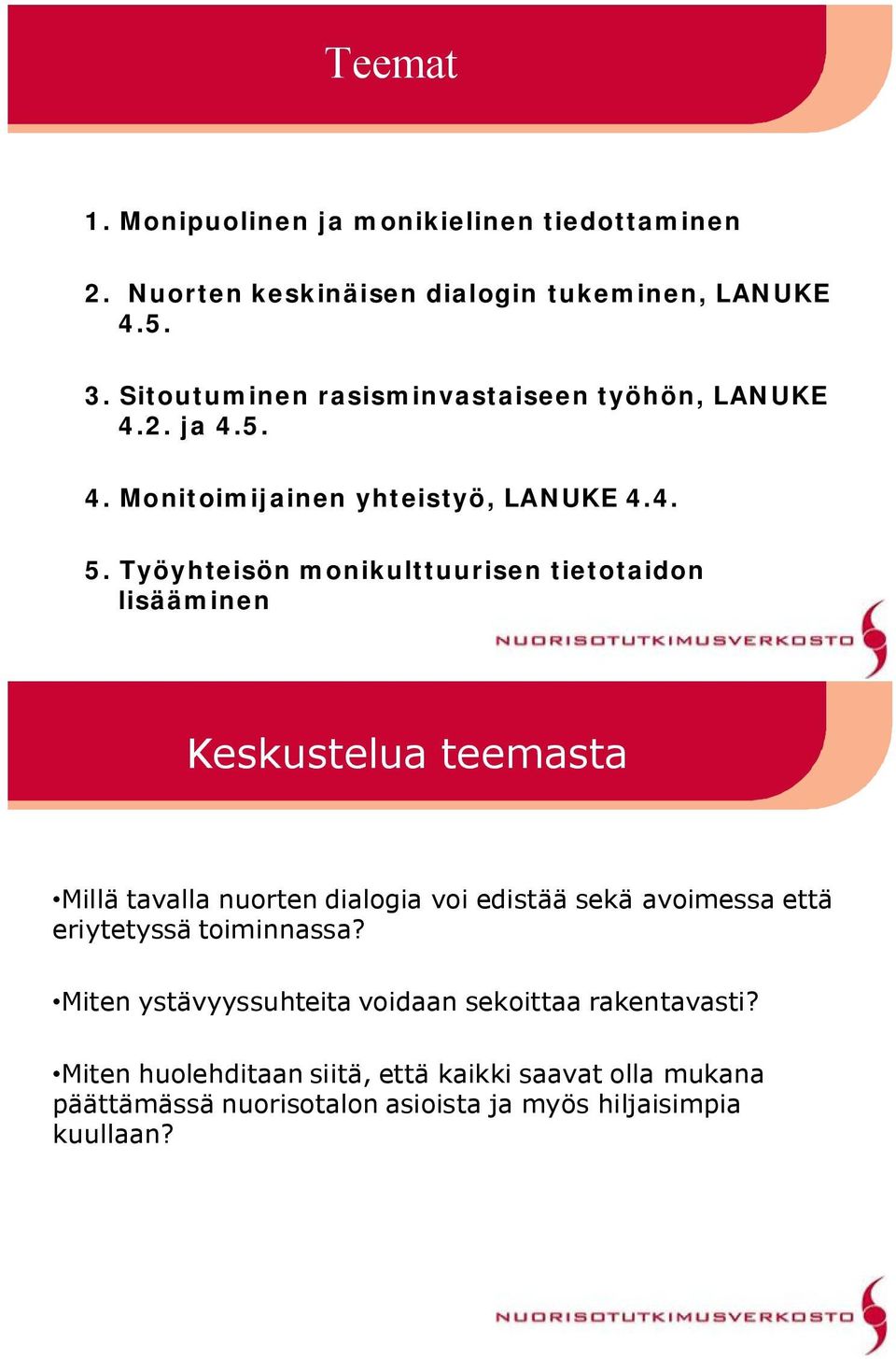 Työyhteisön monikulttuurisen tietotaidon lisääminen Keskustelua teemasta Millä tavalla nuorten dialogia voi edistää sekä avoimessa että