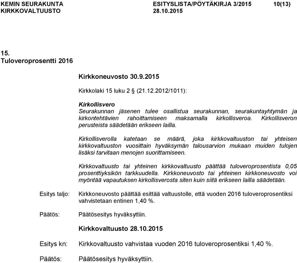 Kirkollisveron perusteista säädetään erikseen lailla.
