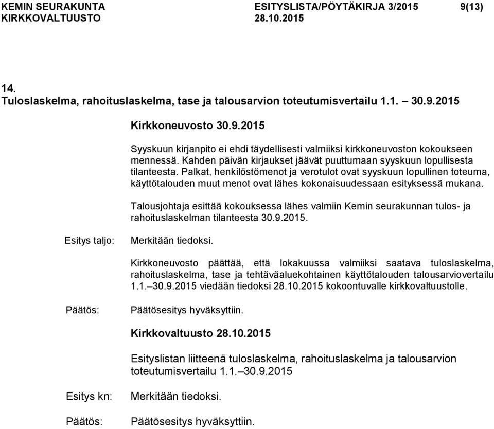 Palkat, henkilöstömenot ja verotulot ovat syyskuun lopullinen toteuma, käyttötalouden muut menot ovat lähes kokonaisuudessaan esityksessä mukana.