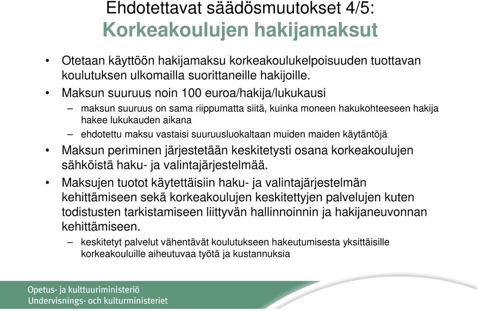 maiden käytäntöjä Maksun periminen järjestetään keskitetysti osana korkeakoulujen sähköistä haku- ja valintajärjestelmää.