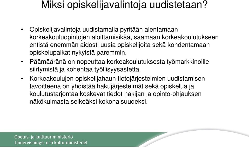 uusia opiskelijoita sekä kohdentamaan opiskelupaikat nykyistä paremmin.