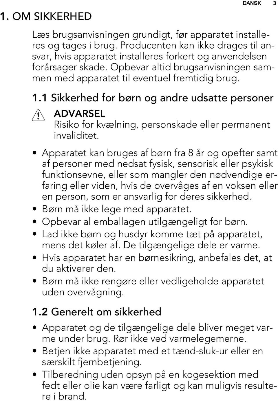 Apparatet kan bruges af børn fra 8 år og opefter samt af personer med nedsat fysisk, sensorisk eller psykisk funktionsevne, eller som mangler den nødvendige erfaring eller viden, hvis de overvåges af