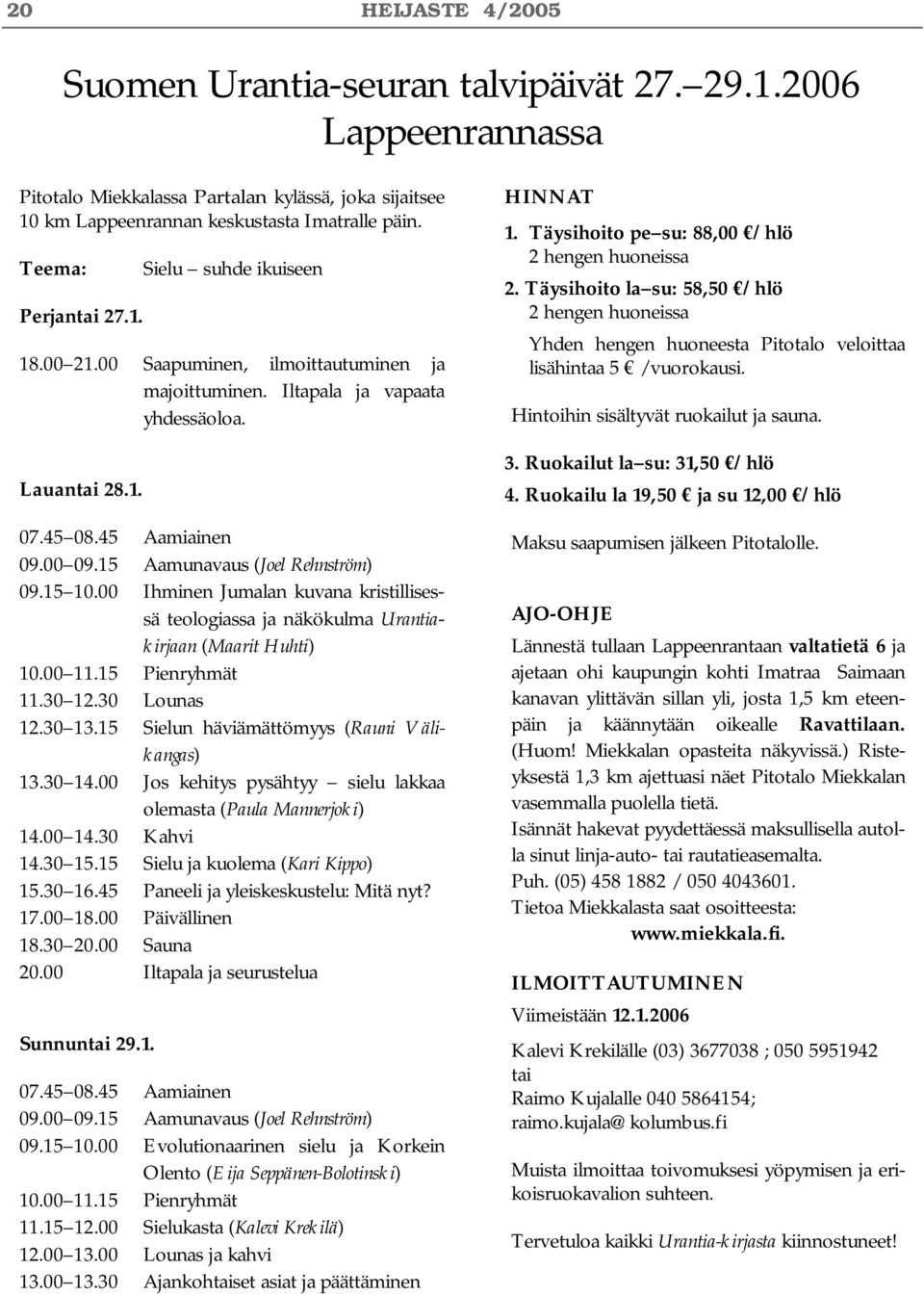 15 Aamunavaus (Joel Rehnström) 09.15 10.00 Ihminen Jumalan kuvana kristillisessä teologiassa ja näkökulma Urantiakirjaan (Maarit Huhti) 10.00 11.15 Pienryhmät 11.30 12.30 Lounas 12.30 13.