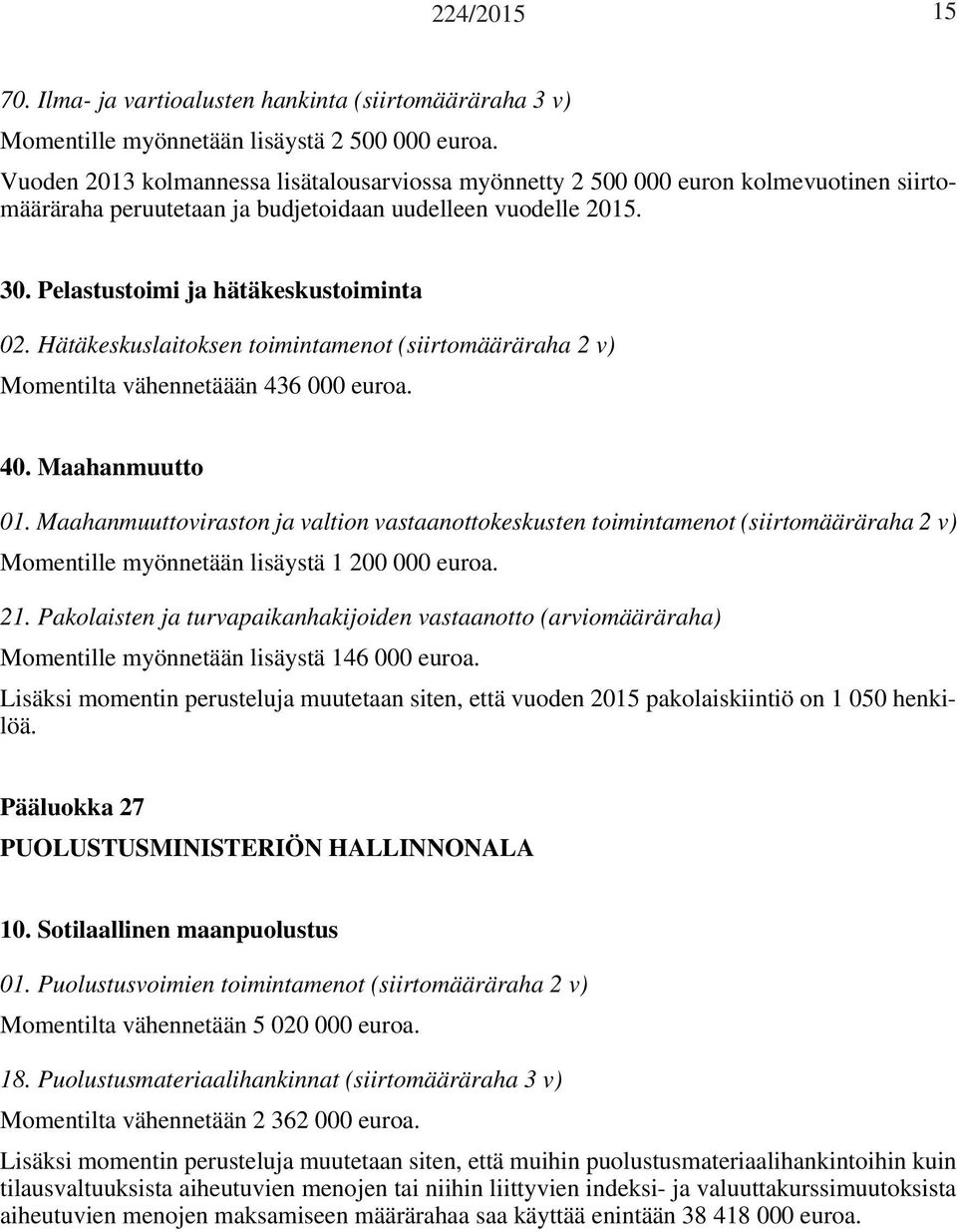 Hätäkeskuslaitoksen toimintamenot (siirtomääräraha 2 v) Momentilta vähennetäään 436 000 euroa. 40. Maahanmuutto 01.