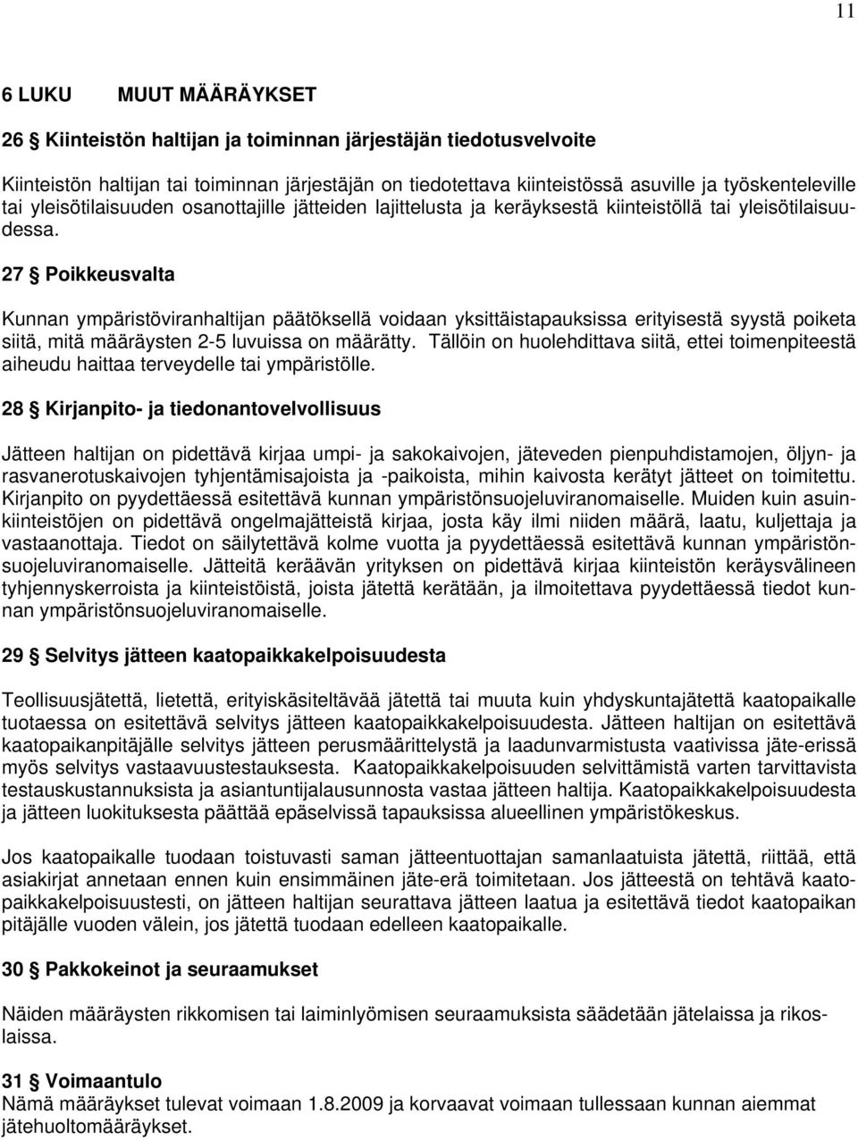 27 Poikkeusvalta Kunnan ympäristöviranhaltijan päätöksellä voidaan yksittäistapauksissa erityisestä syystä poiketa siitä, mitä määräysten 2-5 luvuissa on määrätty.