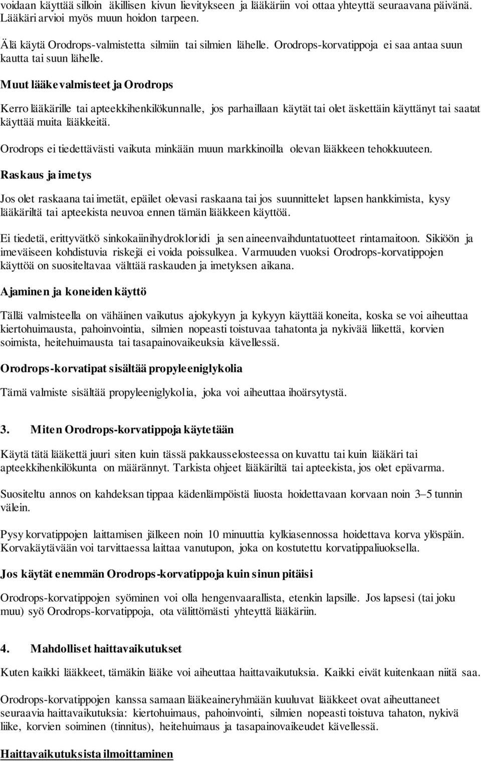 Muut lääkevalmisteet ja Orodrops Kerro lääkärille tai apteekkihenkilökunnalle, jos parhaillaan käytät tai olet äskettäin käyttänyt tai saatat käyttää muita lääkkeitä.