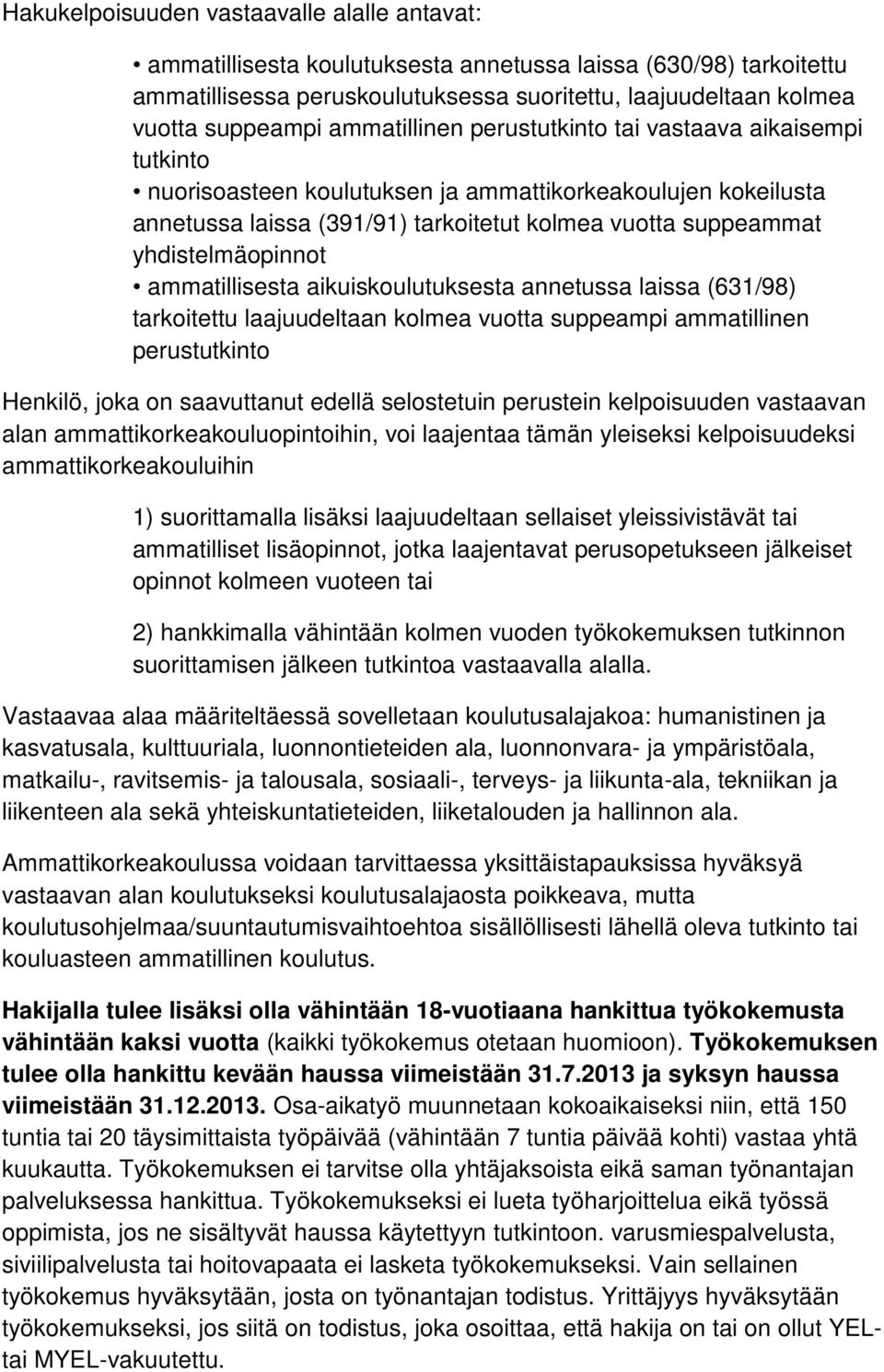 yhdistelmäopinnot ammatillisesta aikuiskoulutuksesta annetussa laissa (631/98) tarkoitettu laajuudeltaan kolmea vuotta suppeampi ammatillinen perustutkinto Henkilö, joka on saavuttanut edellä