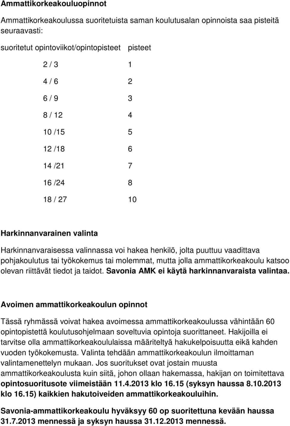 ammattikorkeakoulu katsoo olevan riittävät tiedot ja taidot. Savonia AMK ei käytä harkinnanvaraista valintaa.