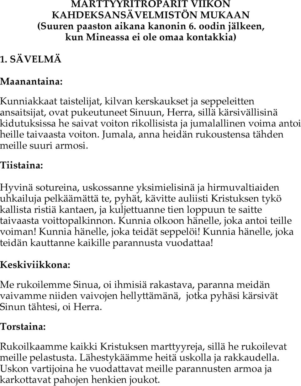 voiton rikollisista ja jumalallinen voima antoi heille taivaasta voiton. Jumala, anna heidän rukoustensa tähden meille suuri armosi.