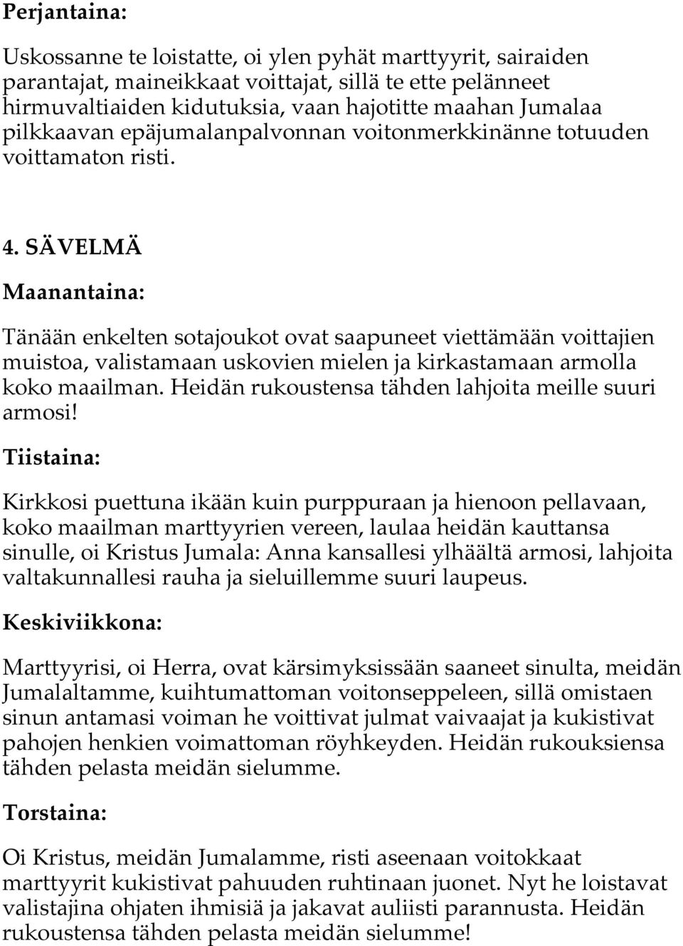 SÄVELMÄ Tänään enkelten sotajoukot ovat saapuneet viettämään voittajien muistoa, valistamaan uskovien mielen ja kirkastamaan armolla koko maailman.