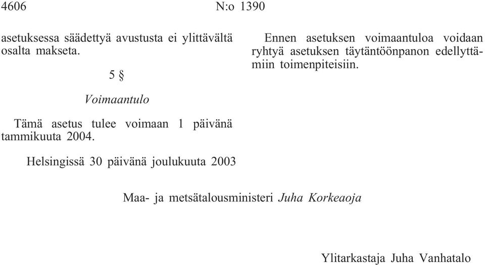 5 Ennen asetuksen voimaantuloa voidaan ryhtyä asetuksen