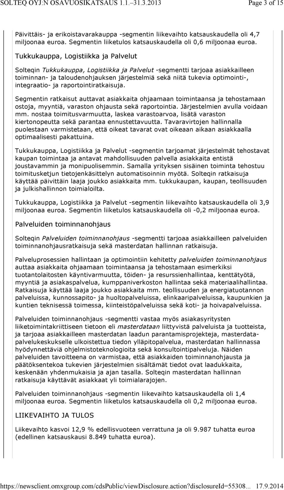 integraatio- ja raportointiratkaisuja. Segmentin ratkaisut auttavat asiakkaita ohjaamaan toimintaansa ja tehostamaan ostoja, myyntiä, varaston ohjausta sekä raportointia.