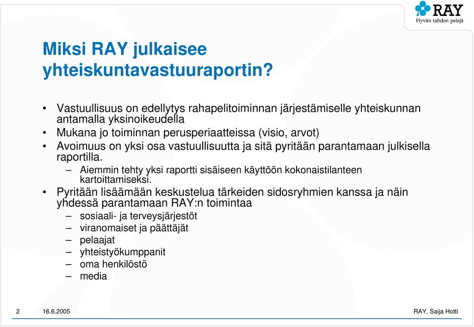 (visio, arvot) Avoimuus on yksi osa vastuullisuutta ja sitä pyritään parantamaan julkisella raportilla.