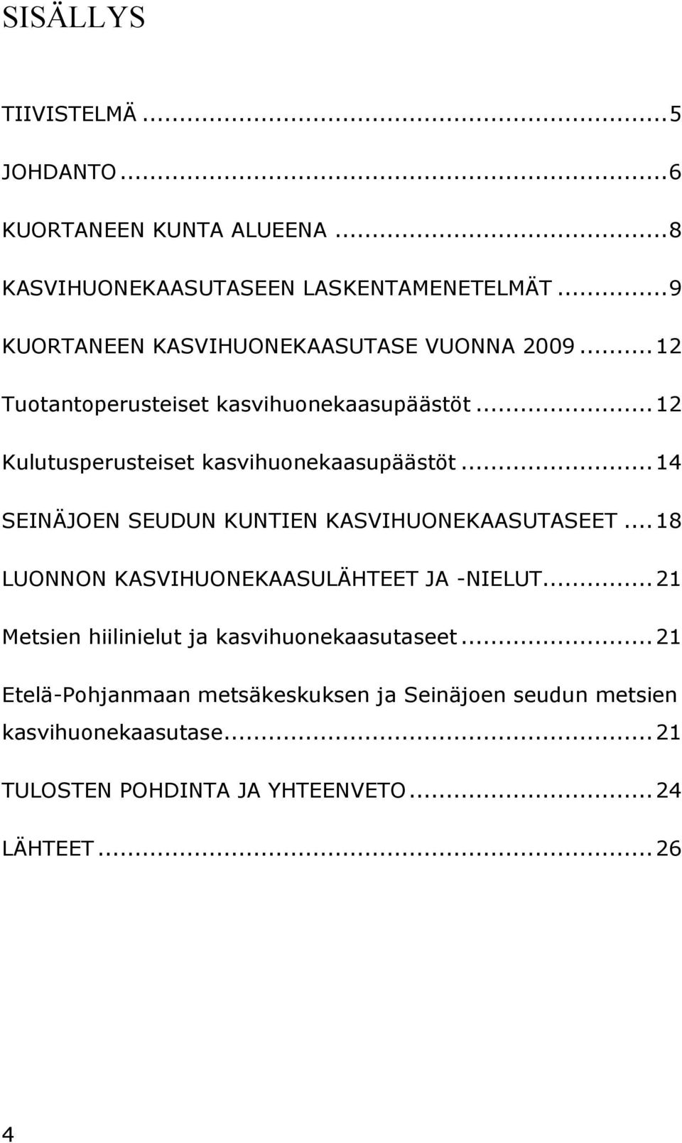 .. 12 Kulutusperusteiset kasvihuonekaasupäästöt... 14 SEINÄJOEN SEUDUN KUNTIEN KASVIHUONEKAASUTASEET.