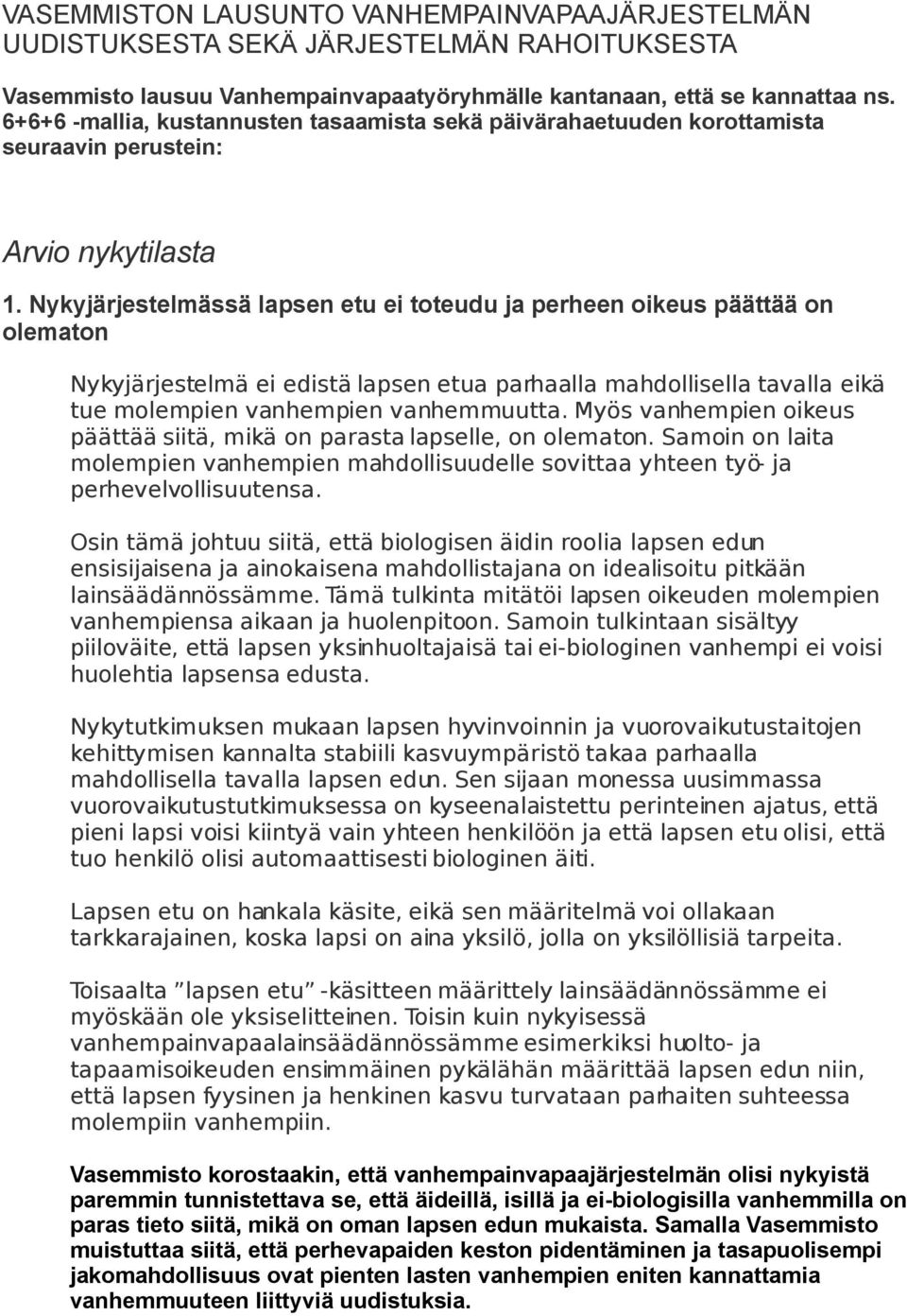 Nykyjärjestelmässä lapsen etu ei toteudu ja perheen oikeus päättää on olematon Nykyjärjestelmä ei edistä lapsen etua parhaalla mahdollisella tavalla eikä tue molempien vanhempien vanhemmuutta.