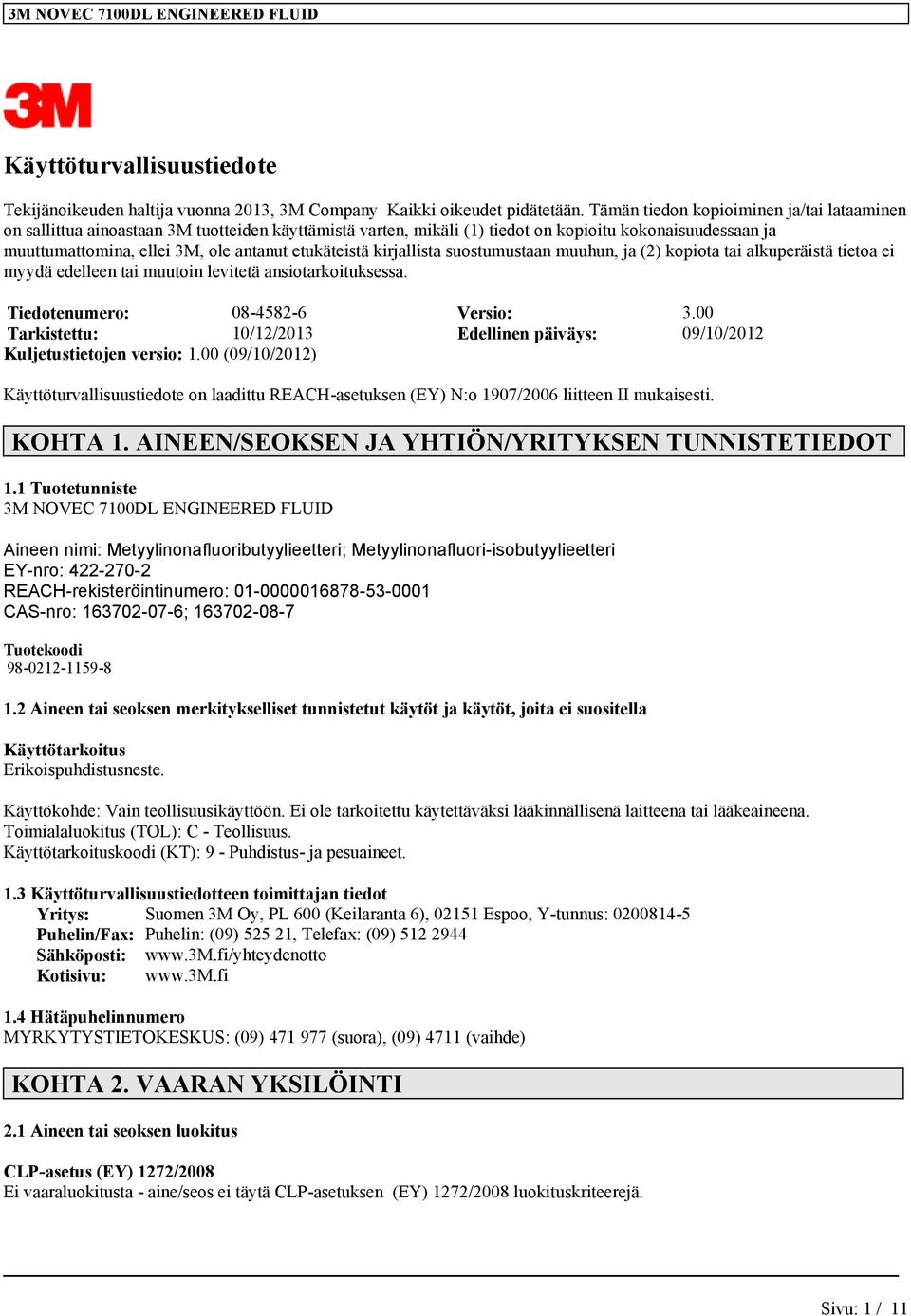 etukäteistä kirjallista suostumustaan muuhun, ja (2) kopiota tai alkuperäistä tietoa ei myydä edelleen tai muutoin levitetä ansiotarkoituksessa. Tiedotenumero: 08-4582-6 Versio: 3.
