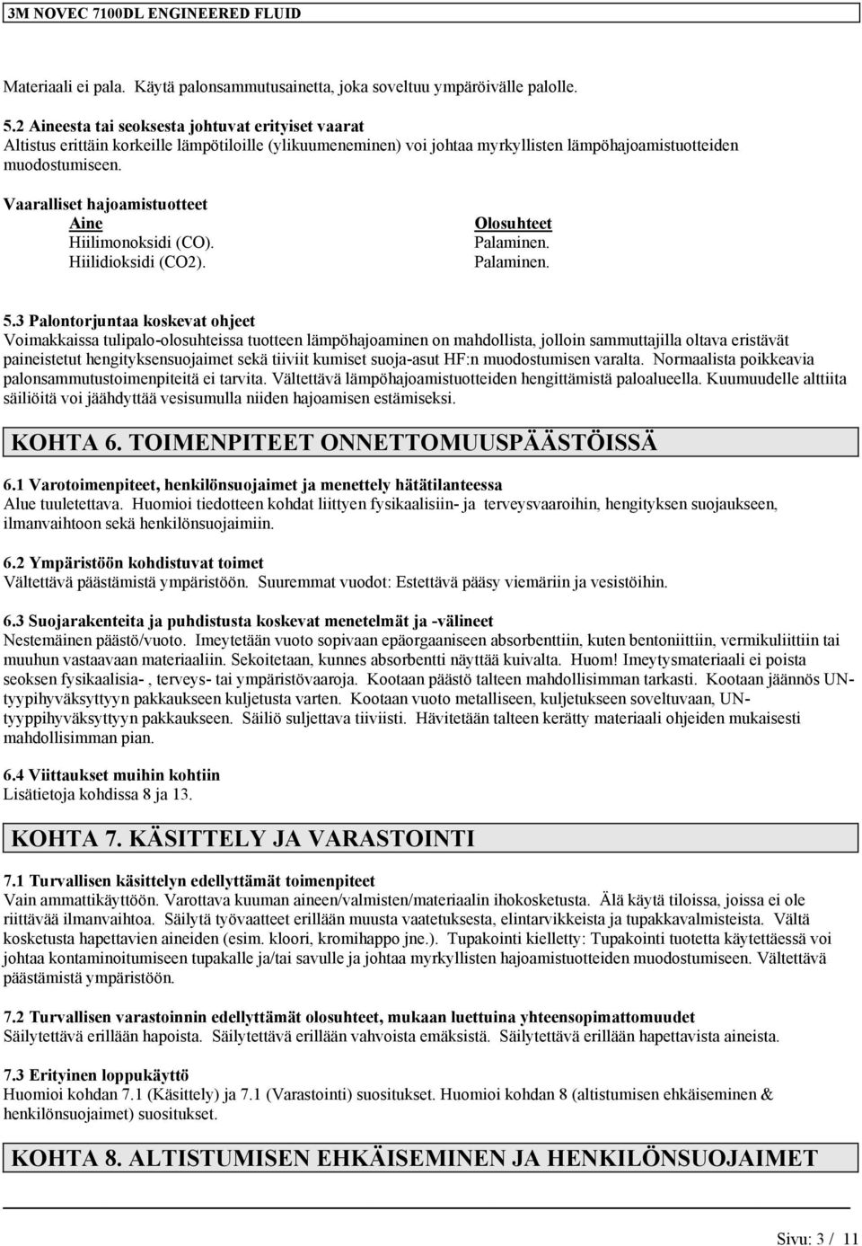 Vaaralliset hajoamistuotteet Aine Hiilimonoksidi (CO). Hiilidioksidi (CO2). Olosuhteet Palaminen. Palaminen. 5.
