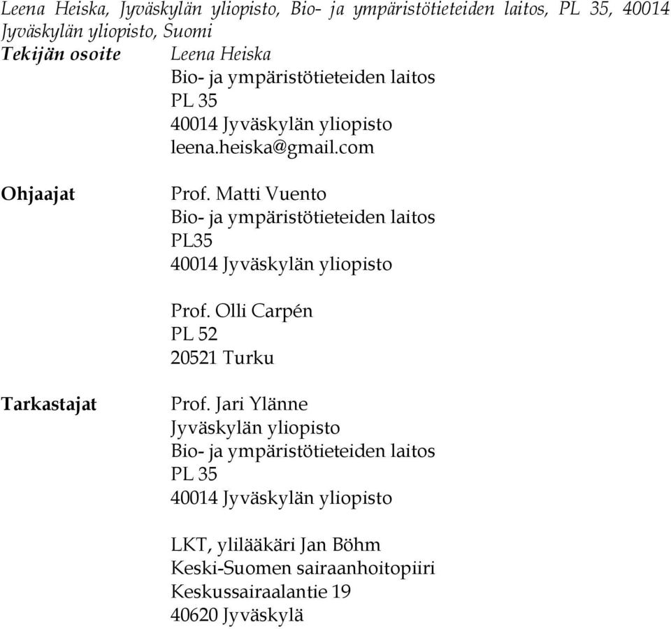 Matti Vuento Bio- ja ympäristötieteiden laitos PL35 40014 Jyväskylän yliopisto Prof. Olli Carpén PL 52 20521 Turku Tarkastajat Prof.