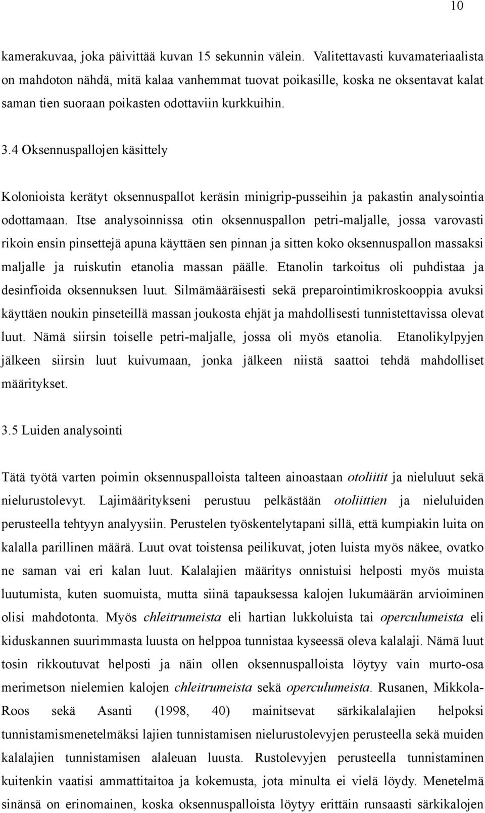 4 Oksennuspallojen käsittely Kolonioista kerätyt oksennuspallot keräsin minigrip-pusseihin ja pakastin analysointia odottamaan.