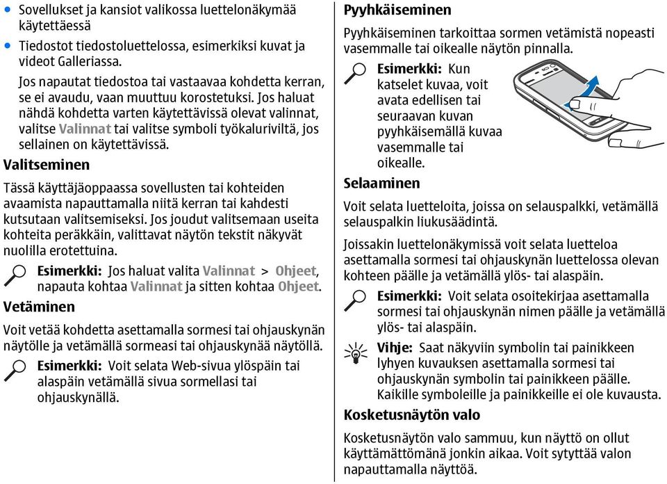 Jos haluat nähdä kohdetta varten käytettävissä olevat valinnat, valitse Valinnat tai valitse symboli työkaluriviltä, jos sellainen on käytettävissä.