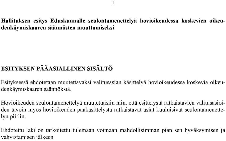 Hovioikeuden seulontamenettelyä muutettaisiin niin, että esittelystä ratkaistavien valitusasioiden tavoin myös hovioikeuden pääkäsittelystä