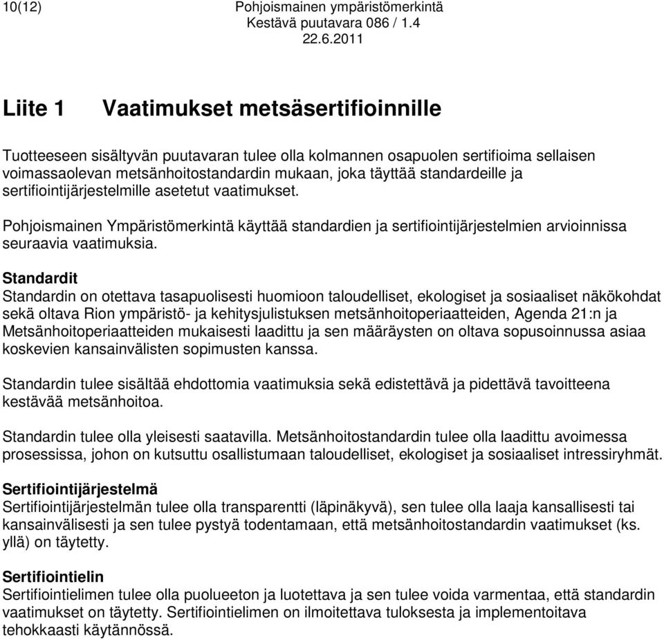 Pohjoismainen Ympäristömerkintä käyttää standardien ja sertifiointijärjestelmien arvioinnissa seuraavia vaatimuksia.