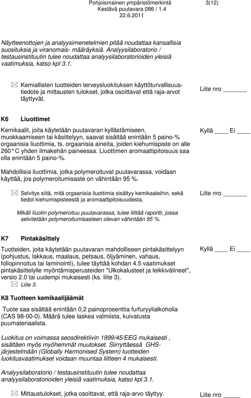 Kemiallisten tuotteiden terveysluokituksen käyttöturvallisuustiedote ja mittausten tulokset, jotka osoittavat että raja-arvot täyttyvät.