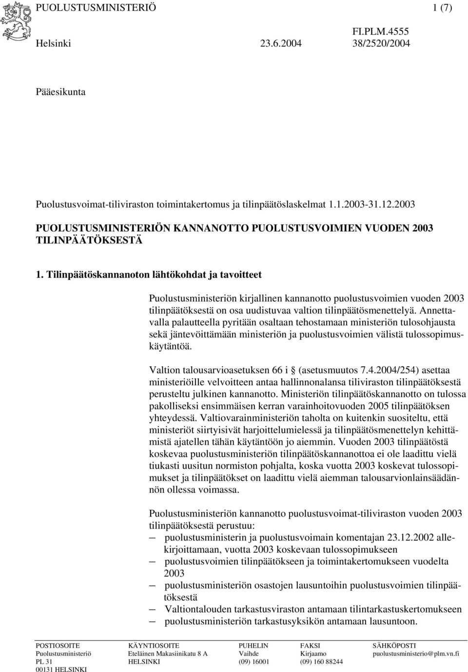 Tilinpäätöskannanoton lähtökohdat ja tavoitteet Puolustusministeriön kirjallinen kannanotto puolustusvoimien vuoden 2003 tilinpäätöksestä on osa uudistuvaa valtion tilinpäätösmenettelyä.