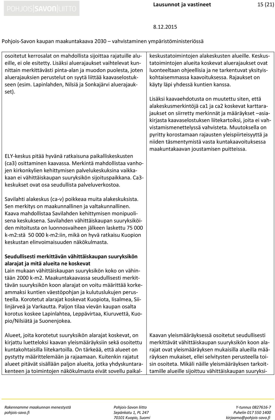 Lapinlahden, Nilsiä ja Sonkajärvi aluerajaukset). ELY-keskus pitää hyvänä ratkaisuna paikalliskeskusten (ca3) osittaminen kaavassa.