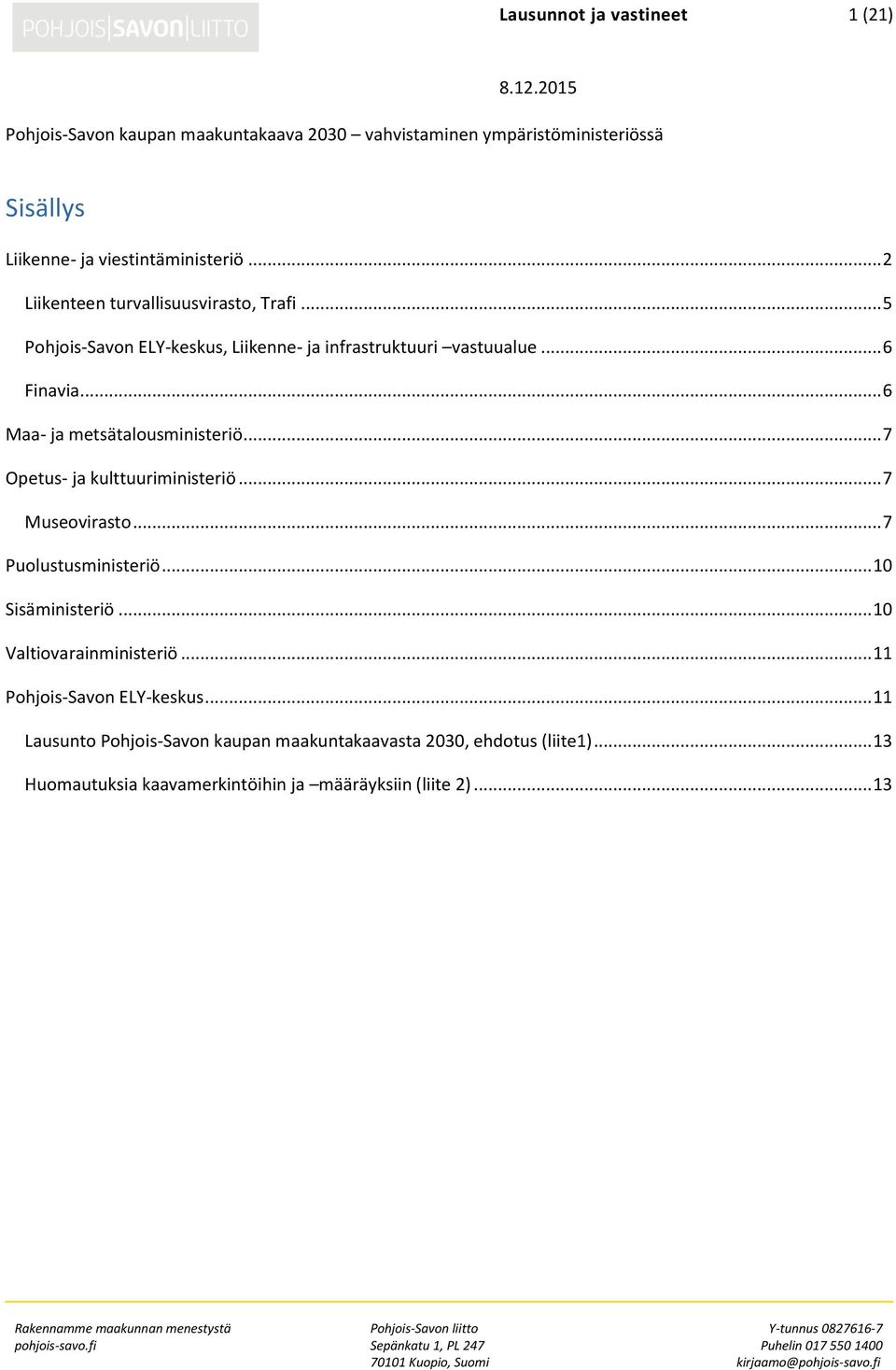 .. 7 Opetus- ja kulttuuriministeriö... 7 Museovirasto... 7 Puolustusministeriö... 10 Sisäministeriö... 10 Valtiovarainministeriö.